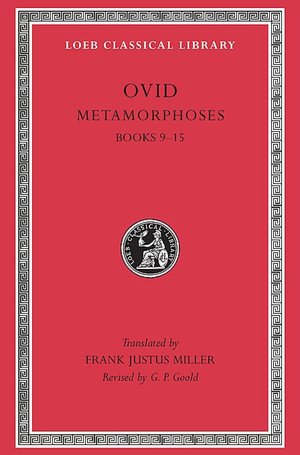 Volume IV: Metamorphoses, Volume II, Books 9-15 (Loeb Classical Library)