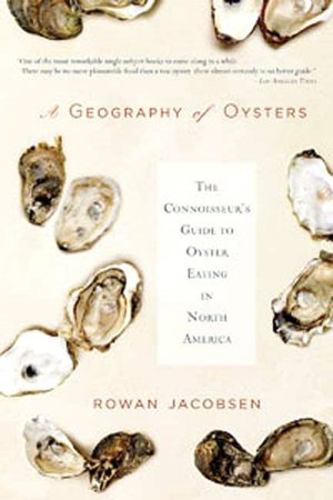 Geography of Oysters: The Connoisseur's Guide to Oyster Eating in North America