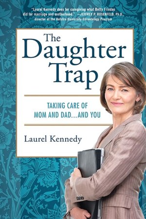 The Daughter Trap: Taking Care of Mom and Dad... and You