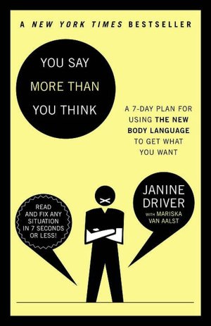 You Say More Than You Think: A 7-Day Plan for Using the New Body Language to Get What You Want!