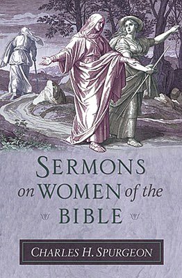 Spurgeon's Sermons on Women of the Bible