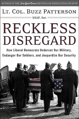 Reckless Disregard: How Liberal Democrats Undercut Our Military, Endanger Our Soldiers, and Jeopardize Our Security