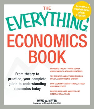 The Everything Economics Book: From theory to practice, your complete guide to understanding economics today