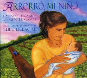 Arrorro Mi Nino: Latino Lullabies and Gentle Games