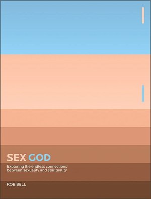 Sex God: Exploring the Endless Connections between Sexuality and Spirituality