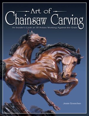 Free online books download to read Art of Chainsaw Carving: An Insider's Look at 18 Artists Working Against the Grain