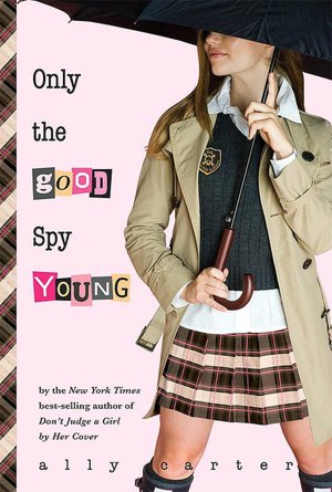 Only the Good Spy Young (Gallagher Girls Series #4)