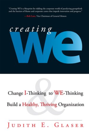 Creating We: Change I-Thinking to We-Thinking and Build a Healthy, Thriving Organization
