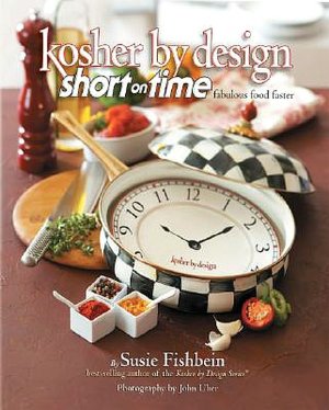 Kosher by Design: Short on Time: Fabulous Food Faster