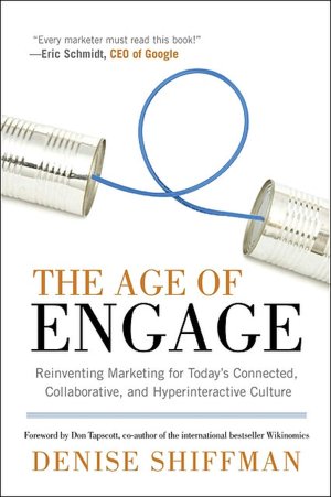 The Age of Engage: Reinventing Marketing for Today's Connected, Collaborative, and Hyperinteractive Culture