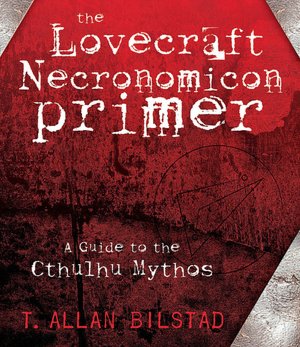 Free computer books download The Lovecraft Necronomicon Primer: A Guide to the Cthulhu Mythos (English Edition) by T. Allan Bilstad