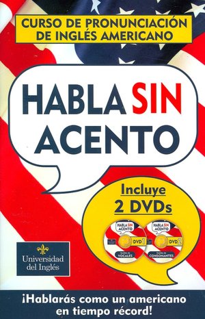 Habla Sin Acento: Hablaras como un americano en tiempo record!