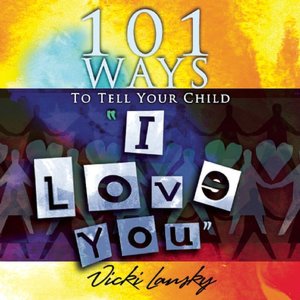 101 Ways to Tell Your Child I Love You
