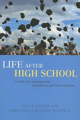 Life After High School: A Guide for Students with Disabilities and Their Families