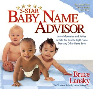 5-Star Baby Name Advisor: More Information and Advice to Help You Pick the Right Name Than Any Other Name Book