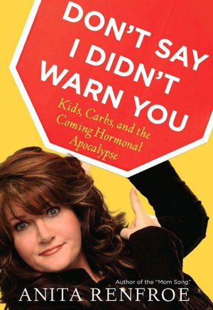 Don't Say I Didn't Warn You: Kids, Carbs, and the Coming Hormonal Apocalypse