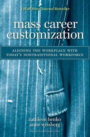 Mass Career Customization: Aligning the Workplace with Today's Nontraditional Workforce