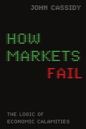 How Markets Fail: The Logic of Economic Calamities