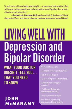 Living Well with Depression and Bipolar Disorder: What Your Doctor Doesn't Tell You...That You Need to Know
