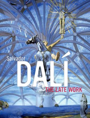 Salvador Dali: The Late Work