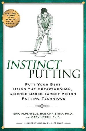 Instinct Putting: Putt Your Best Using the Breakthrough, Science-Based TargetVision Putting Technique