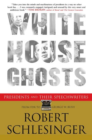 White House Ghosts: Presidents and Their Speechwriters