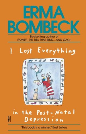 I Lost Everything in the Post-Natal Depression Erma Bombeck