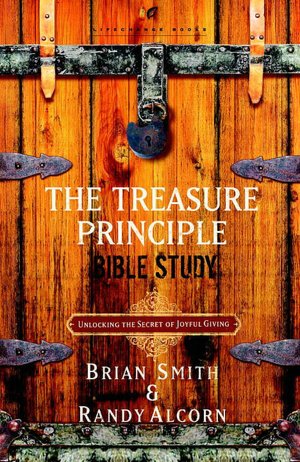 The Treasure Principle Bible Study: Discovering the Secret of Joyful Giving