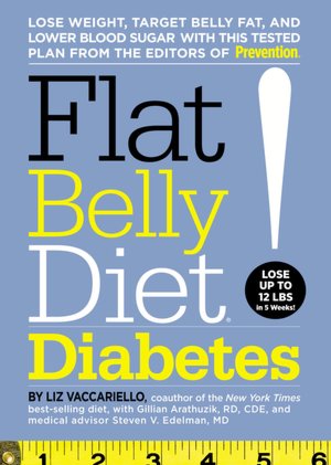 Flat Belly Diet! Diabetes: Lose Weight, Target Belly Fat, and Lower Blood Sugar with This Tested Plan from the Editors of Prevention