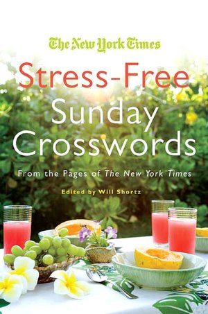 The New York Times Stress-Free Sunday Crosswords: From the Pages of the New York Times