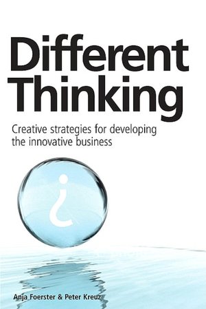 Different Thinking: Creative Strategies for Developing the Innovative Business