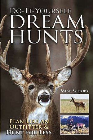 Do-It-Yourself Dream Hunts: Plan Like An Outfitter And Hunt For Less