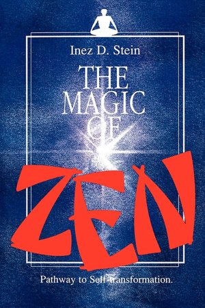 The Magic of Zen: Pathway to Self Transformation