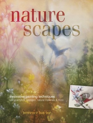 Naturescapes: Innovative Painting Techniques Using Acrylics, Sponges, Natural Materials and More
