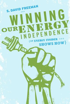 Winning Our Energy Independence: An Energy Insider Shows How