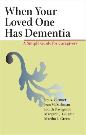 When Your Loved One Has Dementia: A Simple Guide for Caregivers