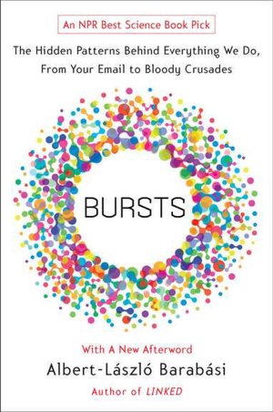 Bursts: The Hidden Patterns Behind Everything We Do, from Your Email to Bloody Crusades