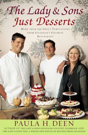 The Lady & Sons Just Desserts: More than 120 Sweet Temptations from Savannah's Favorite Restaurant