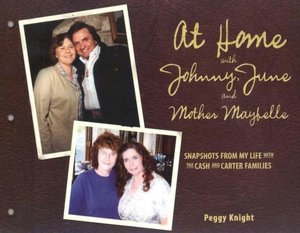 At Home with Johnny, June and Mother Maybelle: Snapshots from My Life with the Cash and Carter Families
