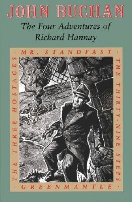 The Four Adventures of Richard Hannay: The Thirty-Nine Steps, Greenmantle, Mr. Standfast, The Three Hostages