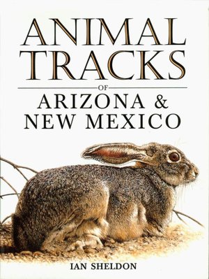 Animal Tracks of Arizona and New Mexico (Animal Tracks Guides Series)