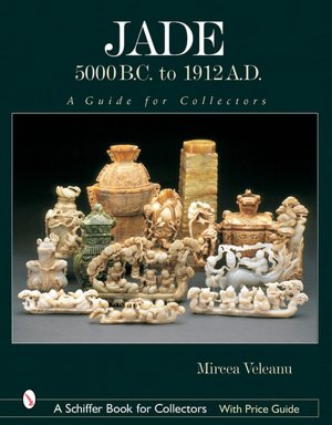 Jade: 5000 B. C. to 1912 A. D.: A Guide for Collectors