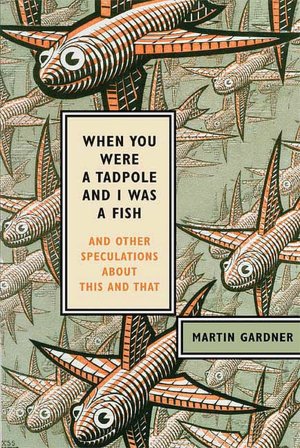 When You Were a Tadpole and I Was a Fish: And Other Speculations about This and That