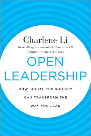 Open Leadership: How Social Technology Can Transform the Way You Lead