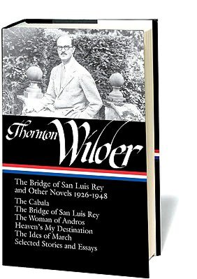 Thornton Wilder: The Bridge of San Luis Rey and Other Novels 1926-1948