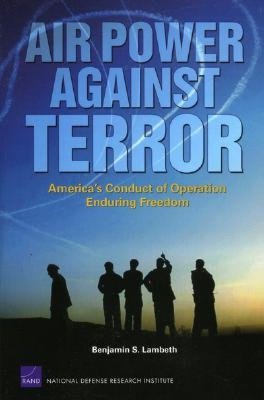 Air Power Against Terror: America's Conduct of Operation Enduring Freedom