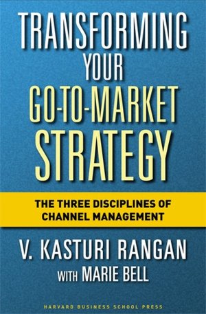 Transforming Your Go-to-Market Strategy: The Three Disciplines of Channel Management