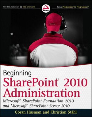 Beginning SharePoint 2010 Administration: Windows SharePoint Foundation 2010 and Microsoft SharePoint Server 2010