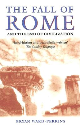 The Fall of Rome: And the End of Civilization