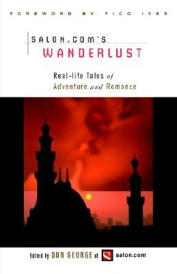 Salon.Com's Wanderlust: Real-Life Tales of Adventure and Romance